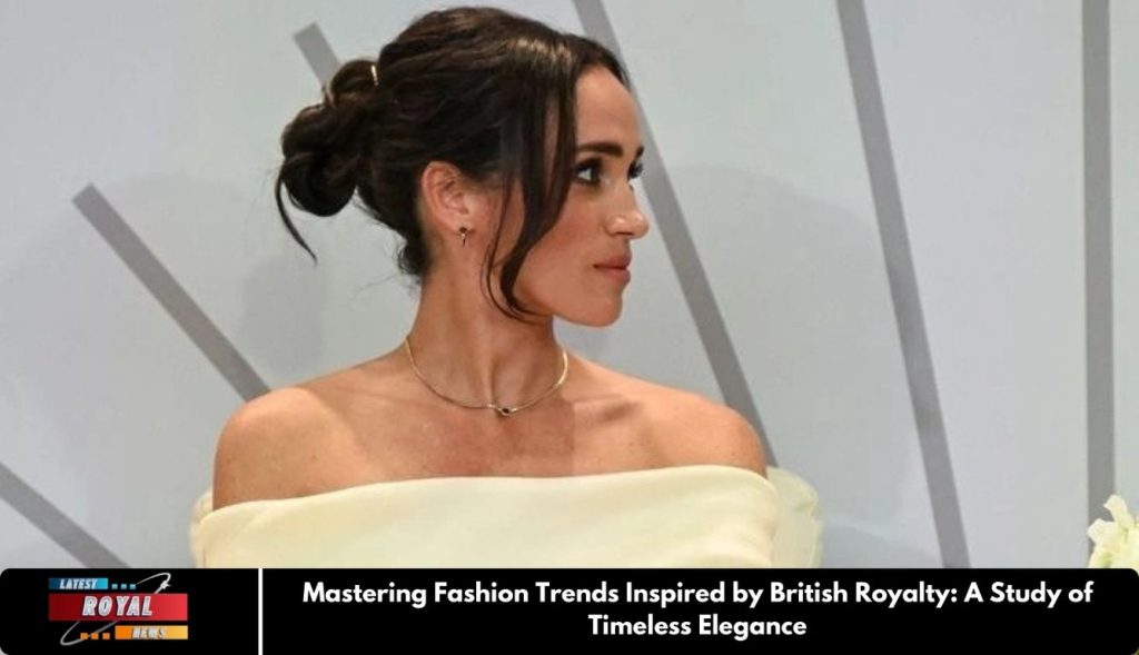 Mastering Fashion Trends Inspired by British Royalty: A Study of Timeless Elegance