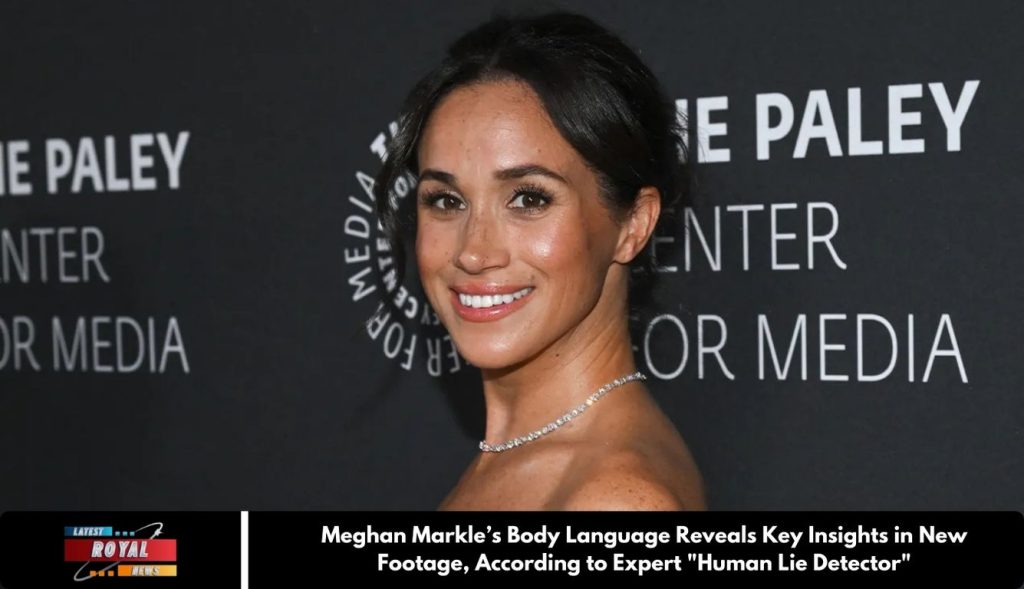 Meghan Markle’s Body Language Reveals Key Insights in New Footage, According to Expert "Human Lie Detector"